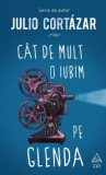 Cat de mult o iubim pe Glenda - de JULIO CORTAZAR