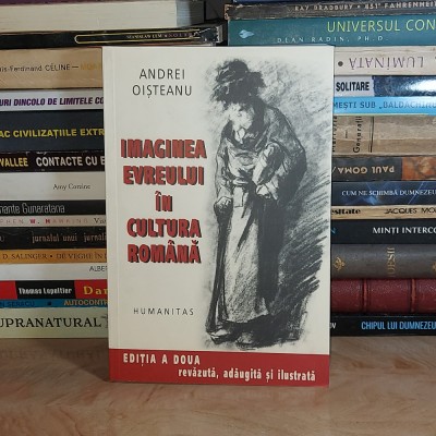 ANDREI OISTEANU - IMAGINEA EVREULUI IN CULTURA ROMANA , ED. 2-A , 2004 * foto