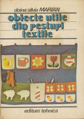 &amp;quot;Obiecte utile din resturi textile&amp;quot; - Doina Silvia Marian - 1986. foto