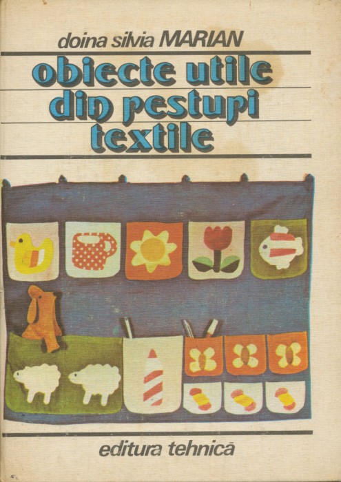 &quot;Obiecte utile din resturi textile&quot; - Doina Silvia Marian - 1986.