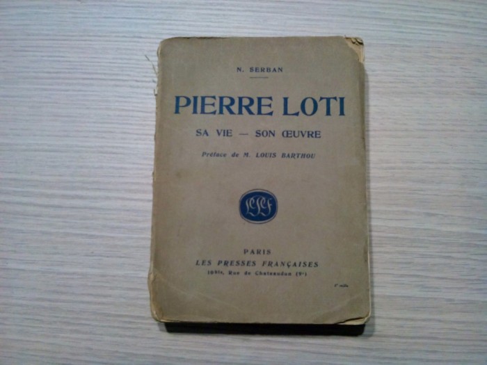 PIERRE LOTI Sa Vie - Son Oeuvre - N. Serban (dedicatie-autograf) - 1924, 372 p.