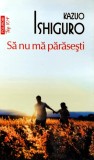 Cumpara ieftin Sa nu ma parasesti - 2011 - Kazuo Ishiguro (X330)