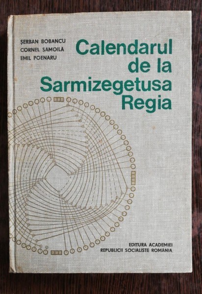 CALENDARUL DE LA SARMIZEGETUSA REGIA - SERBAN BOBANCU /CORNEL SAMOILA/EMIL POENARU