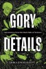Gory Details: Adventures from the Dark Side of Science