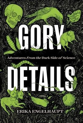 Gory Details: Adventures from the Dark Side of Science foto
