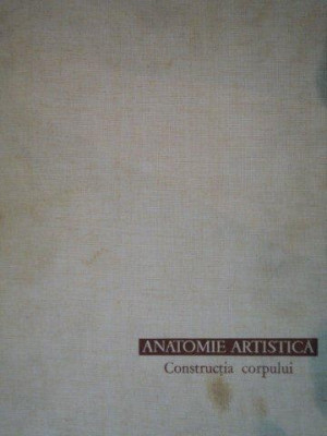 ANATOMIE ARTISTICA -COSTRUCTIA CORPULUI- DR.GH. GHITESCU VOL.I ,BUC. 1962 foto