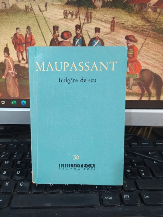 Maupassant, Bulgăre de seu, BPT nr. 30, București 1960, 100