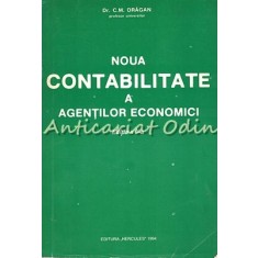 Noua Contabilitate A Agentilor Economici - C. M. Dragan