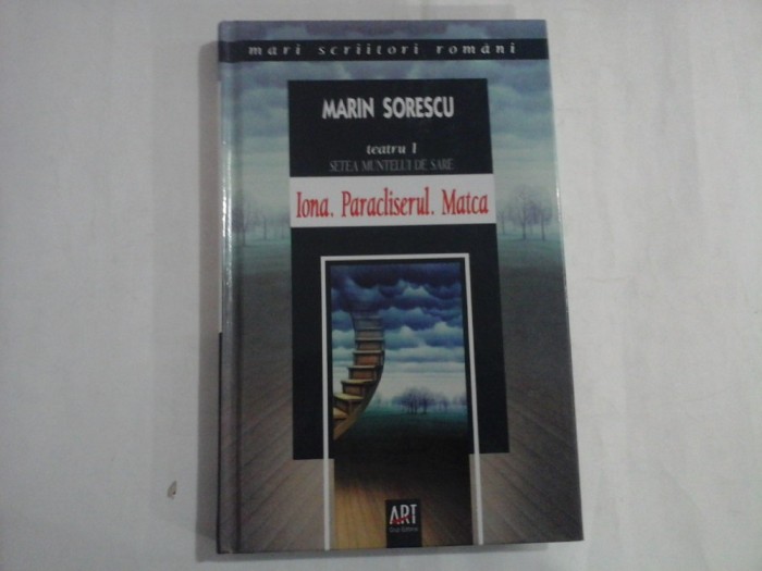 MARIN SORESCU (stare perfecta cartonata) - TEATRU I - SETEA MUNTELUI DE SARE - IONA. PARACLISERUL. MATCA