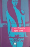 Ingrid Tarfa - Ionut Cristache, Editura Trei, 2007, Roman, Beletristica, 214 pagini