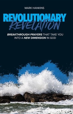 Revolutionary Revelation: Breakthrough Prayers That Take You Into a New Dimension in God foto