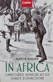 Cumpara ieftin In Africa. Uimitoarele aventuri ale lui Stanley si Livingstone - 2019 - Martin Dugard (AE249)