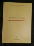 Ratiunea contradictorie : filosofia si stiintele.../ Jean-Jacques Wunenburger