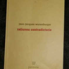 Ratiunea contradictorie : filosofia si stiintele.../ Jean-Jacques Wunenburger