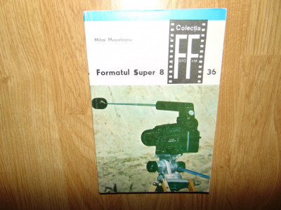 Formatul Super 8 Vol.I -Mihai Musceleanu Ed.Tehnica anul 1982 foto