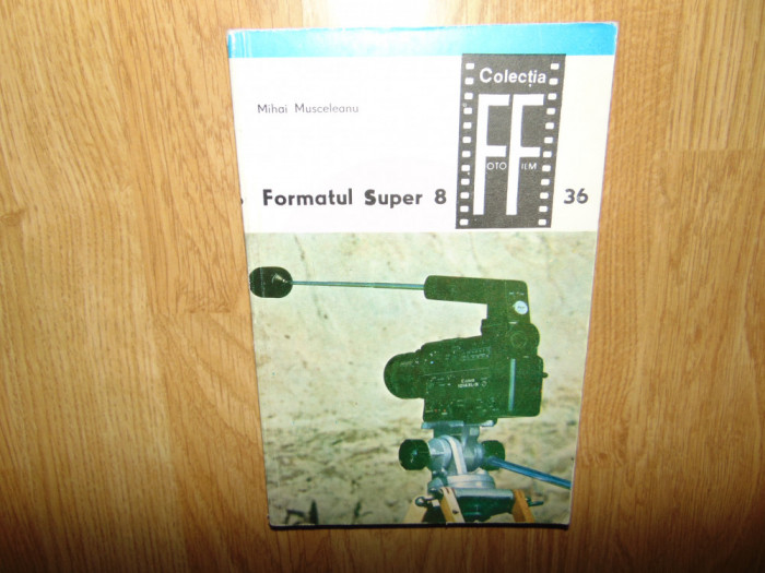 Formatul Super 8 Vol.I -Mihai Musceleanu Ed.Tehnica anul 1982