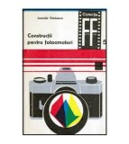 Leonida Tanasescu - Constructii pentru fotoamatori vol.I - 114030