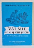 VAI MIE DE NU AS SCRIE SI VORBI ( IN PREAJMA DE 2000 ) de MARIUS NICOLAE MARCU , 1998