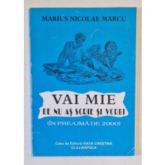 VAI MIE DE NU AS SCRIE SI VORBI ( IN PREAJMA DE 2000 ) de MARIUS NICOLAE MARCU , 1998