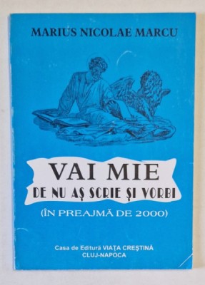 VAI MIE DE NU AS SCRIE SI VORBI ( IN PREAJMA DE 2000 ) de MARIUS NICOLAE MARCU , 1998 foto