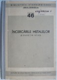 Incercarile Metalelor (Colectie STAS) - Carte Tehnica, Materiale, Inginerie Metalurgica