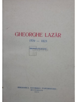 Gheorghe Lazar (1779-1823) - Biobibliografie (editia 1979) foto