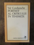 VAL CONDURACHE - PORTRET AL CRITICULUI IN TINERETE