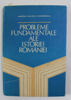 PROBLEME FUNDAMENTALE ALE ISTORIEI ROMANIEI , de TITU GEORGESCU ..STEFAN CIOBANU , 1983 foto