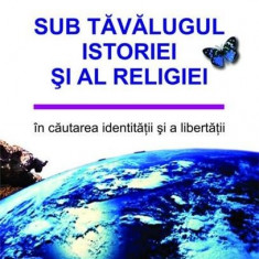 Sub tavalugul istoriei si al religiei. In cautarea libertatii si a identitatii | Nicholas Kazan