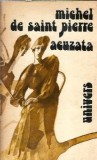 Acuzata - Michel de Saint Pierre, Editura Univers 1983, Literatura straina, Editie veche, Roman clasic