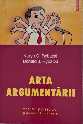 Arta argumentarii. Manualul profesorului si compendiu de teste - Karyn C. Rybacki, Donald J. Rybacki foto