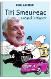 Titi Smeureac, ciobanul freelancer - Paperback brosat - Doru Antonesi - Bookzone