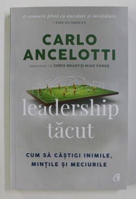 LEADERSHIP TACUT de CARLO ANCELOTTI , CUM SA CASTIGI INIMILE , MINTILE SI MECIURILE , 2020 foto