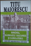 Titu Maiorescu / ROM&Acirc;NIA, RĂZBOAIELE BALCANICE ȘI CADRILATERUL