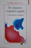 In cautarea coprului regasit. O ego-analiza a spitalului &ndash; Vintila Mihailescu (coperta putin uzata)