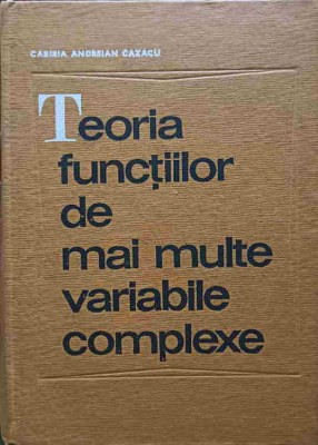 TEORIA FUNCTIILOR DE MAI MULTE VARIABILE COMPLEXE-CABIRIA ANDREIAN CAZACU-252368 foto