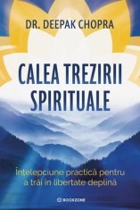 Calea trezirii spirituale - Paperback brosat - Dr. Deepak Chopra - Bookzone