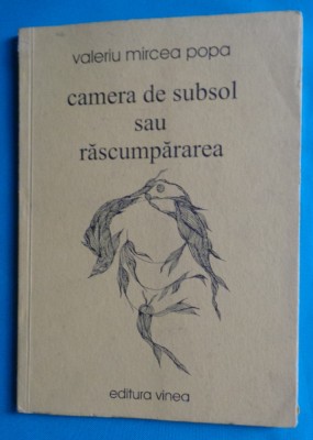 Valeriu Mircea Popa &amp;ndash; Camera de subsol sau rascumpararea ( dedicatie si autograf foto