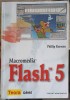 Macromedia Flash 5 - Phillip Kerman, Teora, 2001, Carte IT, Romana, Necartonata, 544 Pagini