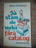 Sa stam de vorba fara catalog- Mircea Santimbreanu