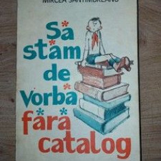 Sa stam de vorba fara catalog- Mircea Santimbreanu