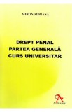 Drept penal. Partea generala. Curs universitar - Miron Adriana