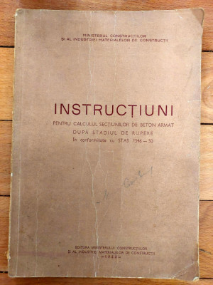 INSTRUCTIUNI PT CALCULUL SECTIUNILOR BETON ARMAT DUPA STADIUL DE RUPERE , 1953 foto