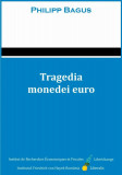 Tragedia monedei euro - Philipp Bagus