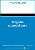 Tragedia Monedei Euro - Philipp Bagus - Carte