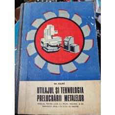 Gh. Zgura - Utilajul si Tehnologia Prelucrarii Metalelor. Manual pentru licee cu profil mecanic si de navigatie