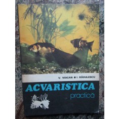 Acvaristica practica - Vasile Voican, Ion Radulescu