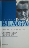 Cunoasterea luciferica. Trilogia cunoasterii, vol. II &ndash; Lucian Blaga