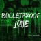 Bulletproof Love