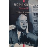 Eugene Ionesco - Teatru, vol. III - Victimele datoriei, Amedeu, Tabloul (Editia: 2003)
